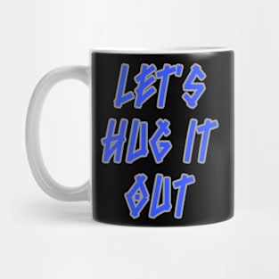 Let Hug It Out Mug